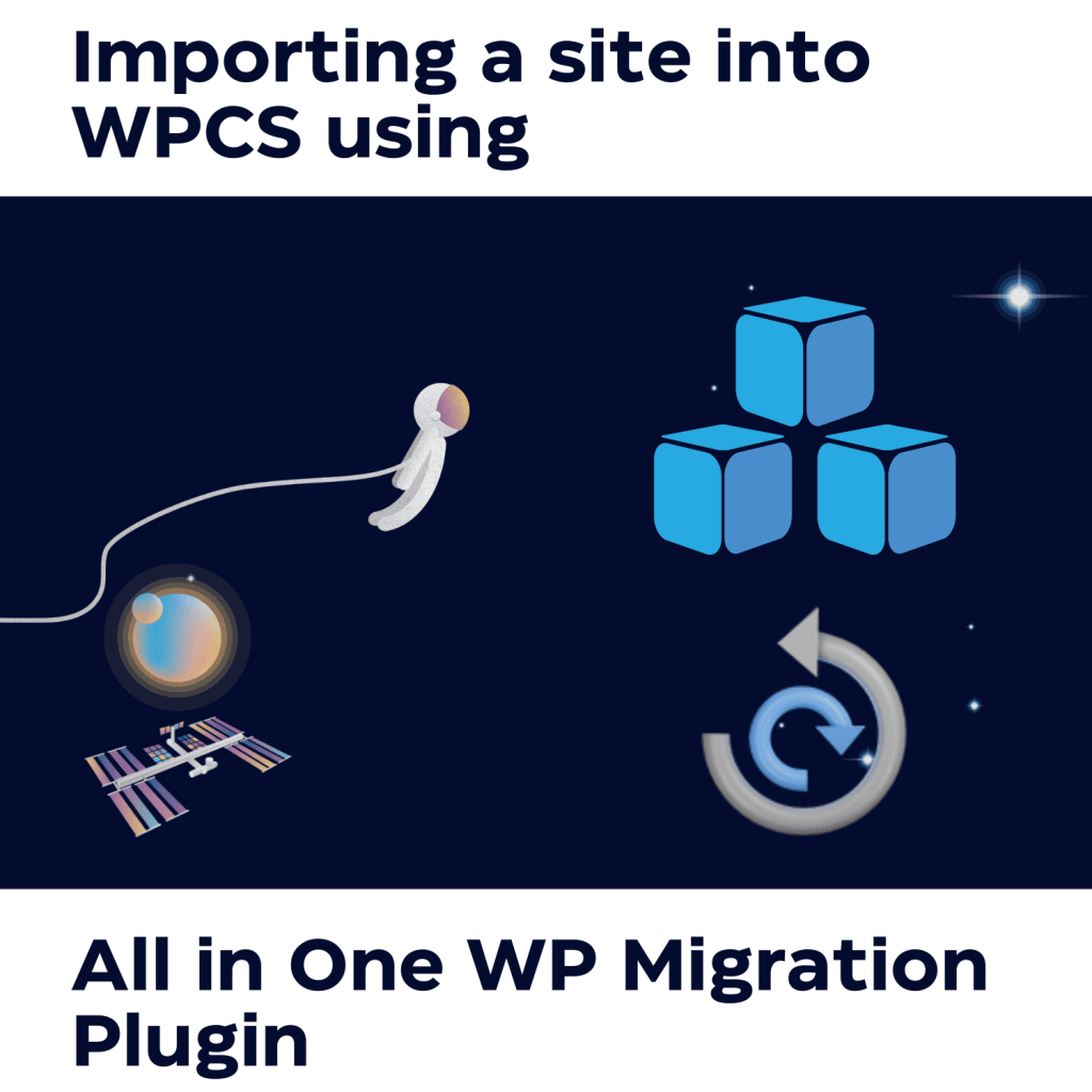 Importing a site into WPCS using the All in One WP Migration Plugin